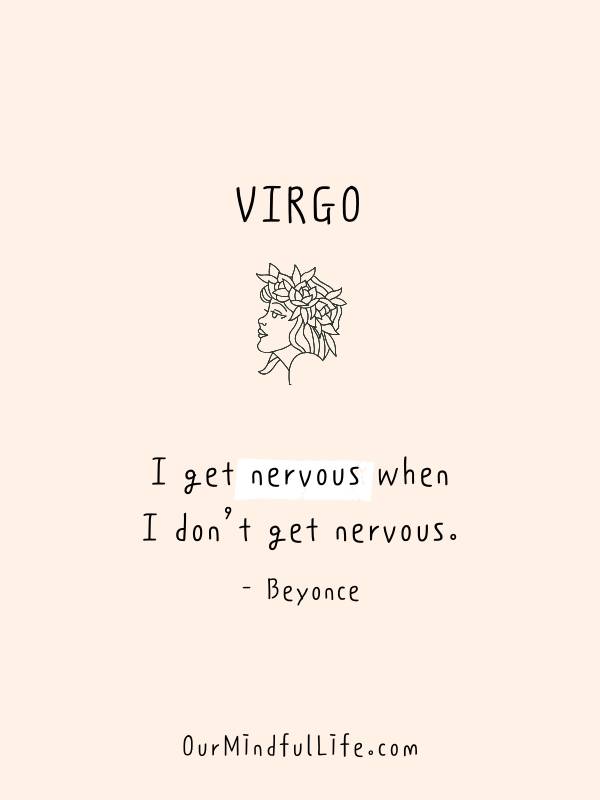 Me pongo nervioso cuando no me pongo nervioso. - Beyoncé - Frases inspiradoras de famosos Virgo - Ourmindfullife.com